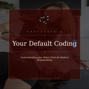 Your Default Coding: Understanding your Natal Chart for Radical Responsibility